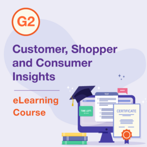 G2 eLearning Course – Customer, Shopper and Consumer Insights